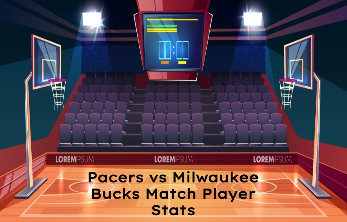 Pacers vs Milwaukee Bucks Match Player Stats